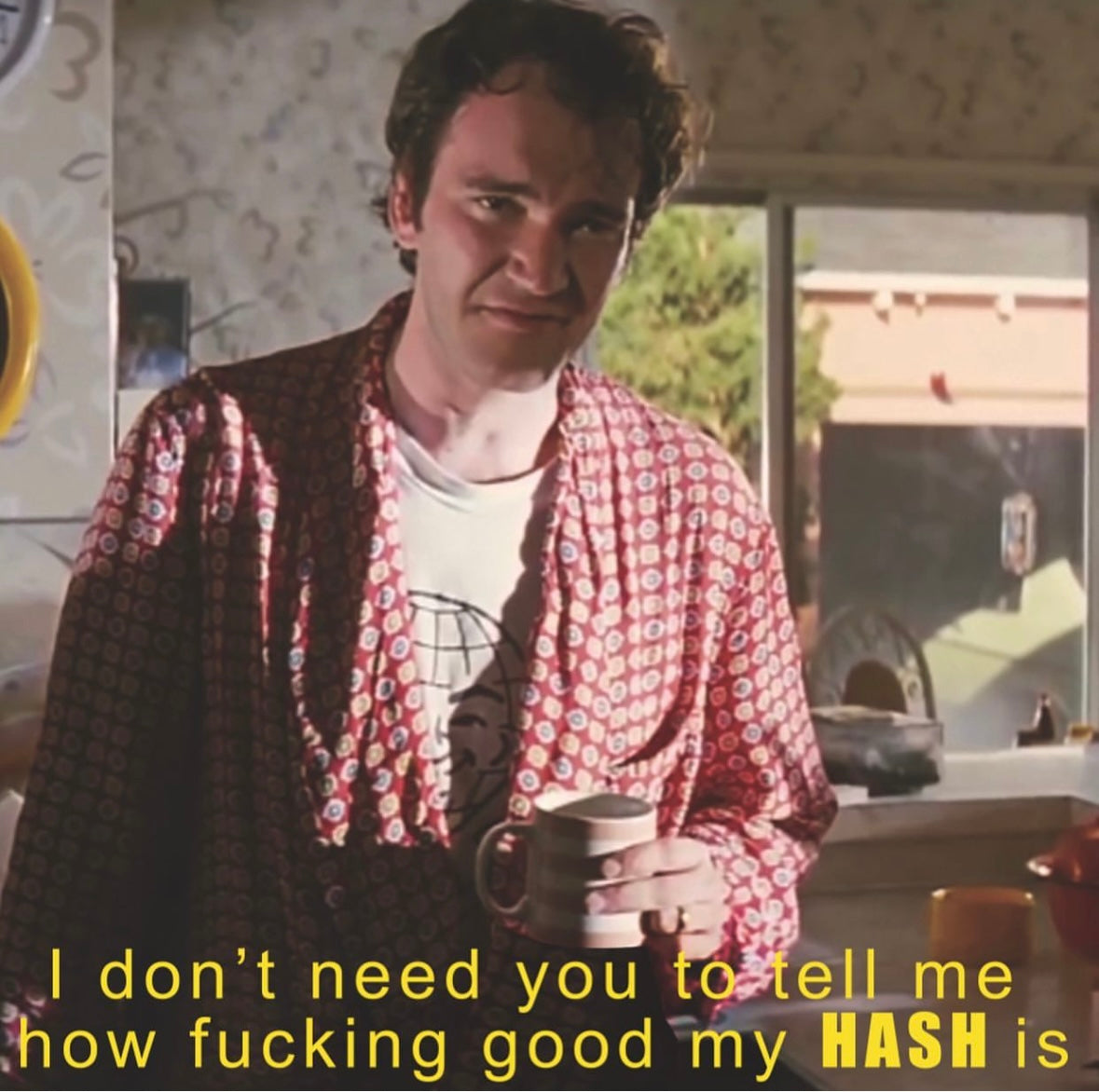 “I Don’t Need You To Tell Me How F### Good My Hash Is”Print